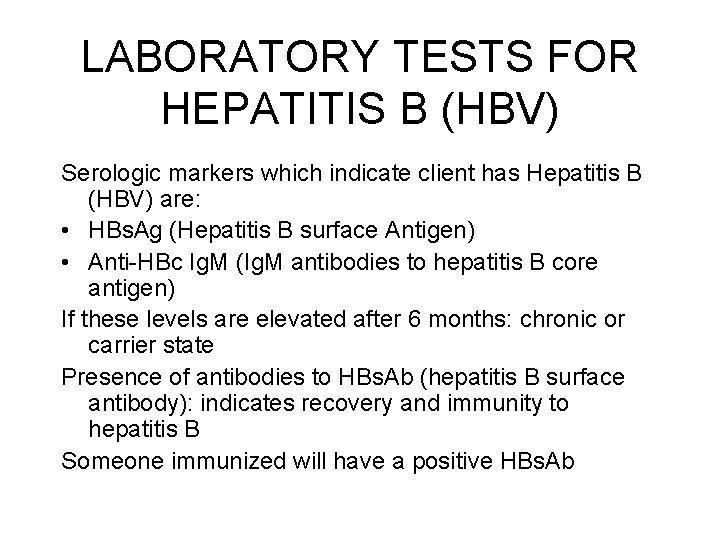 LABORATORY TESTS FOR HEPATITIS B (HBV) Serologic markers which indicate client has Hepatitis B LABORATORY TESTS FOR HEPATITIS B (HBV) Serologic markers which indicate client has Hepatitis B