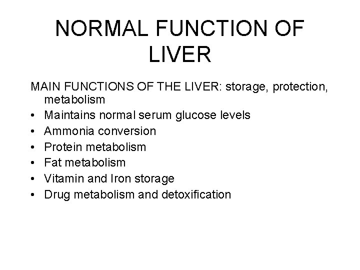 NORMAL FUNCTION OF LIVER MAIN FUNCTIONS OF THE LIVER: storage, protection, metabolism • Maintains NORMAL FUNCTION OF LIVER MAIN FUNCTIONS OF THE LIVER: storage, protection, metabolism • Maintains