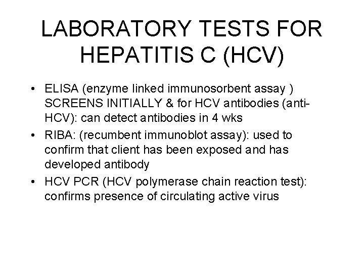 LABORATORY TESTS FOR HEPATITIS C (HCV) • ELISA (enzyme linked immunosorbent assay ) SCREENS LABORATORY TESTS FOR HEPATITIS C (HCV) • ELISA (enzyme linked immunosorbent assay ) SCREENS