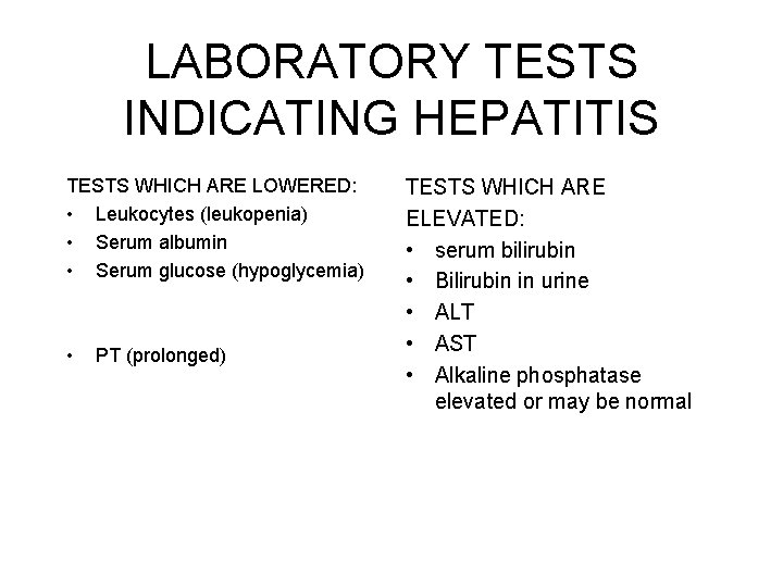 LABORATORY TESTS INDICATING HEPATITIS TESTS WHICH ARE LOWERED: • Leukocytes (leukopenia) • Serum albumin LABORATORY TESTS INDICATING HEPATITIS TESTS WHICH ARE LOWERED: • Leukocytes (leukopenia) • Serum albumin