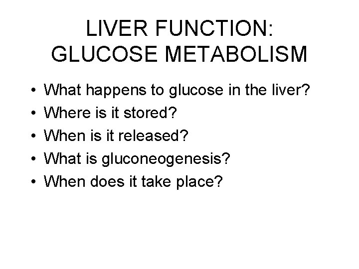 LIVER FUNCTION: GLUCOSE METABOLISM • • • What happens to glucose in the liver? LIVER FUNCTION: GLUCOSE METABOLISM • • • What happens to glucose in the liver?