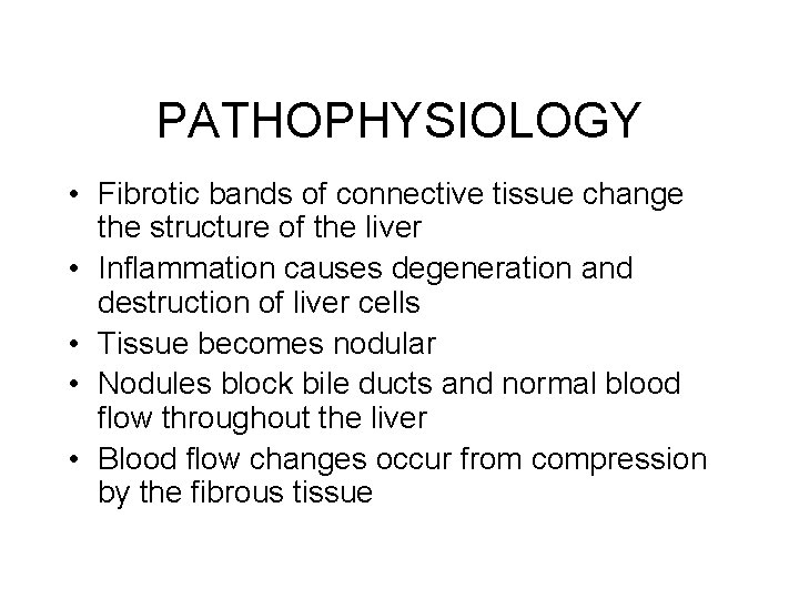 PATHOPHYSIOLOGY • Fibrotic bands of connective tissue change the structure of the liver • PATHOPHYSIOLOGY • Fibrotic bands of connective tissue change the structure of the liver •