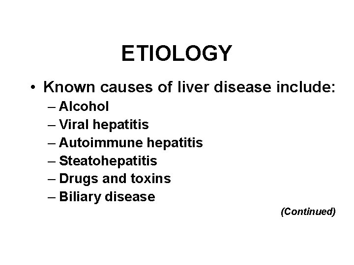 ETIOLOGY • Known causes of liver disease include: – Alcohol – Viral hepatitis – ETIOLOGY • Known causes of liver disease include: – Alcohol – Viral hepatitis –