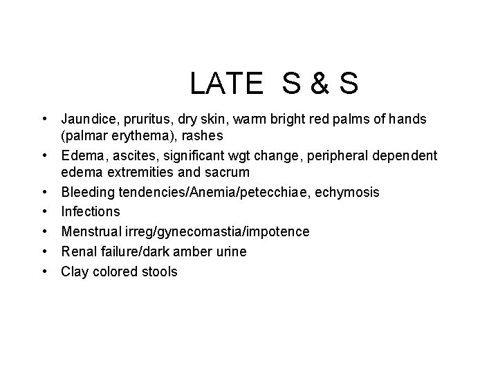 LATE S & S • Jaundice, pruritus, dry skin, warm bright red palms of LATE S & S • Jaundice, pruritus, dry skin, warm bright red palms of