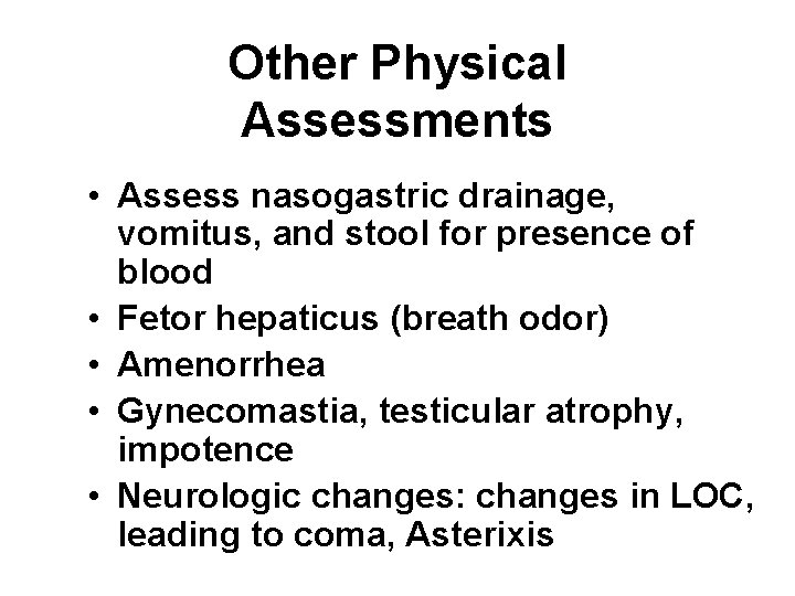 Other Physical Assessments • Assess nasogastric drainage, vomitus, and stool for presence of blood Other Physical Assessments • Assess nasogastric drainage, vomitus, and stool for presence of blood