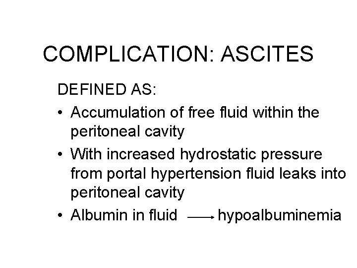 COMPLICATION: ASCITES DEFINED AS: • Accumulation of free fluid within the peritoneal cavity • COMPLICATION: ASCITES DEFINED AS: • Accumulation of free fluid within the peritoneal cavity •