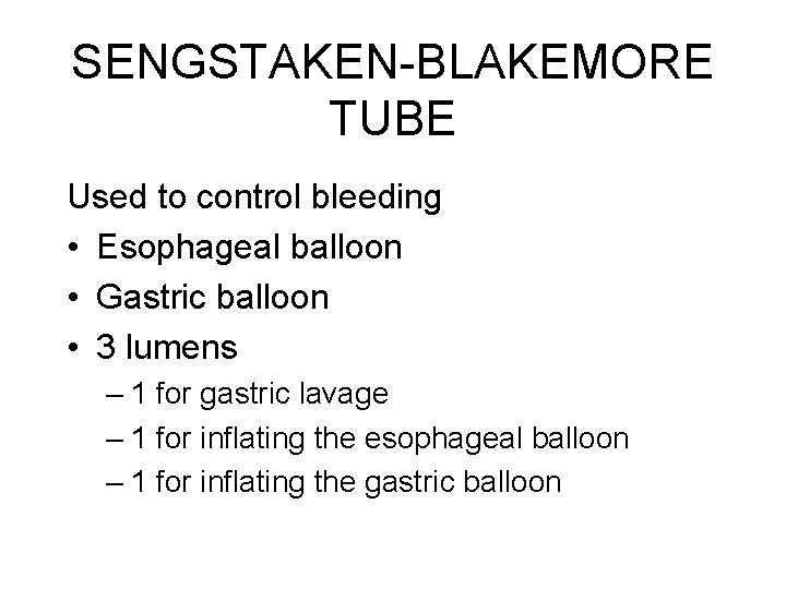 SENGSTAKEN-BLAKEMORE TUBE Used to control bleeding • Esophageal balloon • Gastric balloon • 3 SENGSTAKEN-BLAKEMORE TUBE Used to control bleeding • Esophageal balloon • Gastric balloon • 3