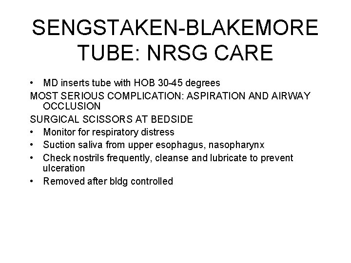 SENGSTAKEN-BLAKEMORE TUBE: NRSG CARE • MD inserts tube with HOB 30 -45 degrees MOST SENGSTAKEN-BLAKEMORE TUBE: NRSG CARE • MD inserts tube with HOB 30 -45 degrees MOST