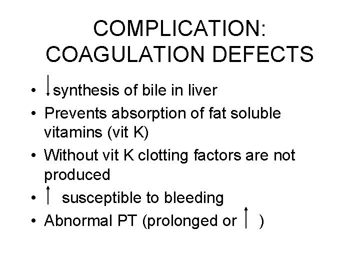 COMPLICATION: COAGULATION DEFECTS • synthesis of bile in liver • Prevents absorption of fat COMPLICATION: COAGULATION DEFECTS • synthesis of bile in liver • Prevents absorption of fat