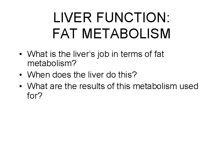 LIVER FUNCTION: FAT METABOLISM • What is the liver’s job in terms of fat LIVER FUNCTION: FAT METABOLISM • What is the liver’s job in terms of fat