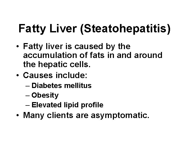 Fatty Liver (Steatohepatitis) • Fatty liver is caused by the accumulation of fats in Fatty Liver (Steatohepatitis) • Fatty liver is caused by the accumulation of fats in