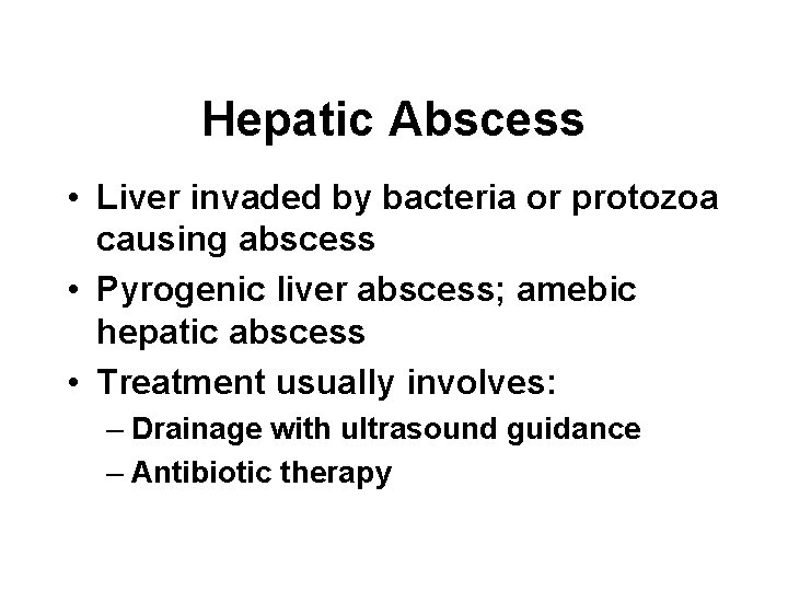 Hepatic Abscess • Liver invaded by bacteria or protozoa causing abscess • Pyrogenic liver Hepatic Abscess • Liver invaded by bacteria or protozoa causing abscess • Pyrogenic liver