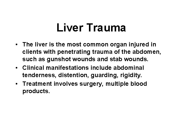 Liver Trauma • The liver is the most common organ injured in clients with Liver Trauma • The liver is the most common organ injured in clients with