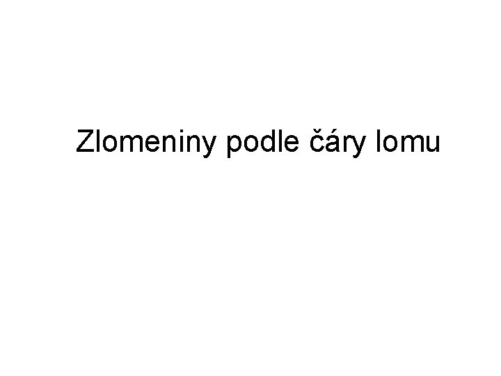Zlomeniny podle čáry lomu 