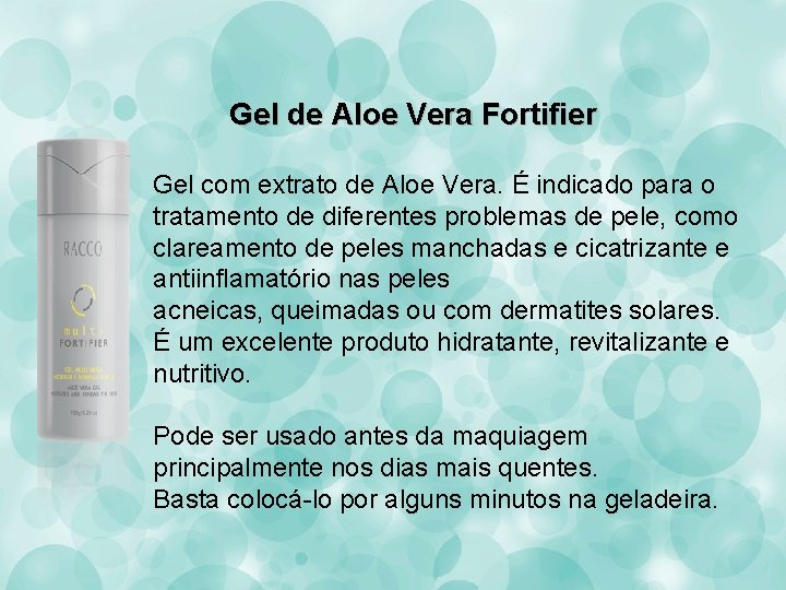 Gel de Aloe Vera Fortifier Gel com extrato de Aloe Vera. É indicado para