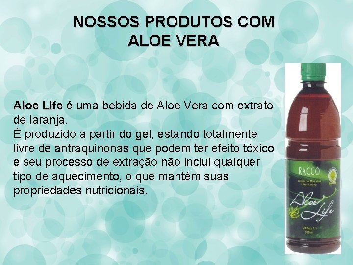 NOSSOS PRODUTOS COM ALOE VERA Aloe Life é uma bebida de Aloe Vera com