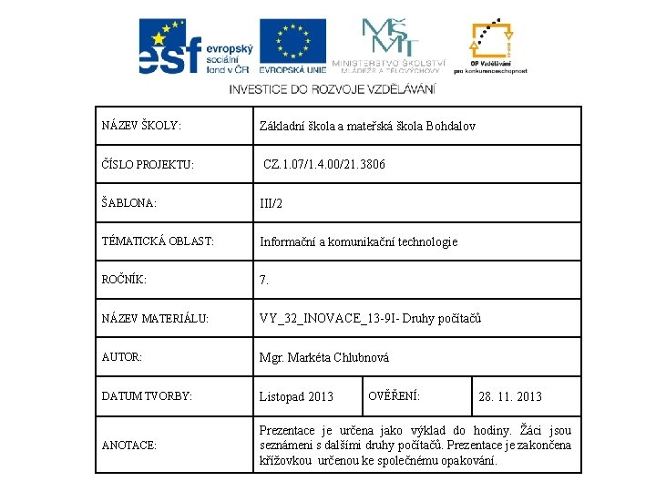 NÁZEV ŠKOLY: Základní škola a mateřská škola Bohdalov ČÍSLO PROJEKTU: CZ. 1. 07/1. 4.