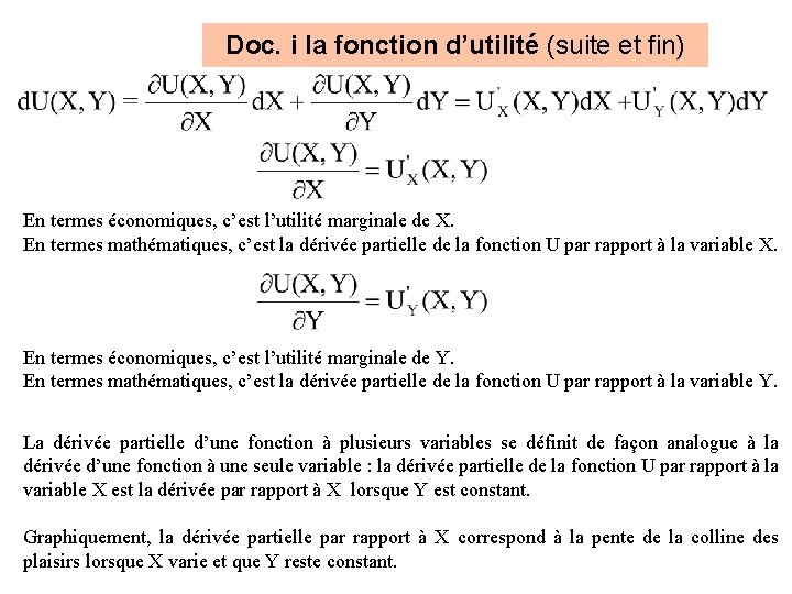 Doc. i la fonction d’utilité (suite et fin) En termes économiques, c’est l’utilité marginale Doc. i la fonction d’utilité (suite et fin) En termes économiques, c’est l’utilité marginale
