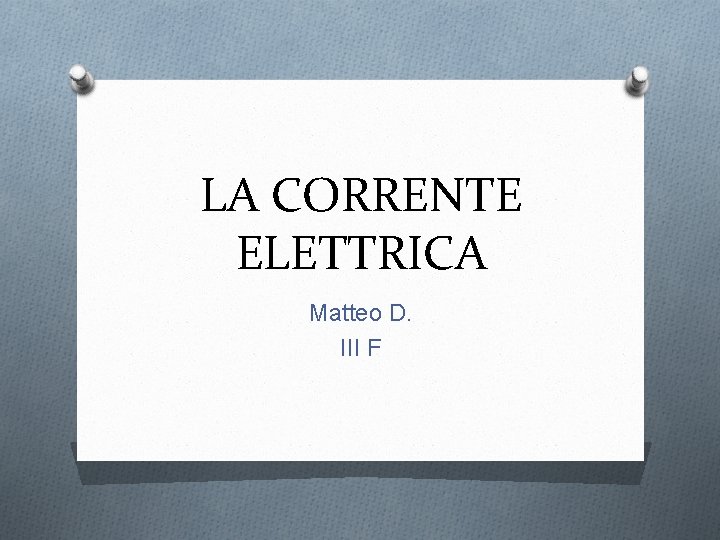 LA CORRENTE ELETTRICA Matteo D. III F 