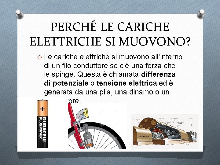 PERCHÉ LE CARICHE ELETTRICHE SI MUOVONO? O Le cariche elettriche si muovono all’interno di