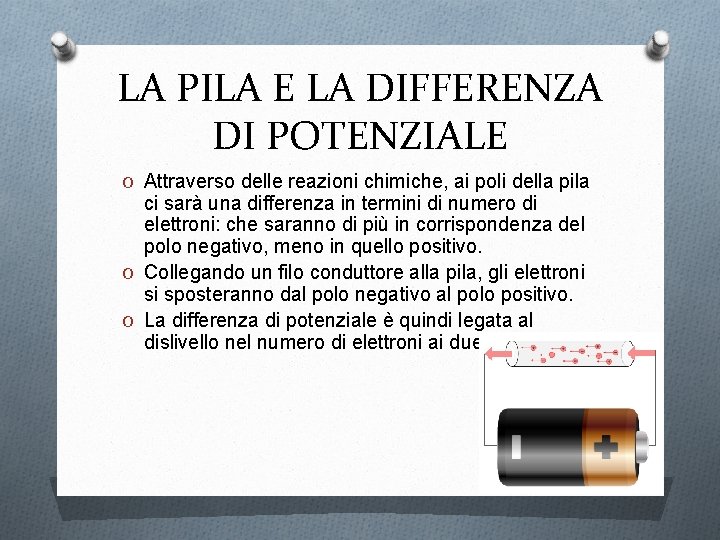 LA PILA E LA DIFFERENZA DI POTENZIALE O Attraverso delle reazioni chimiche, ai poli