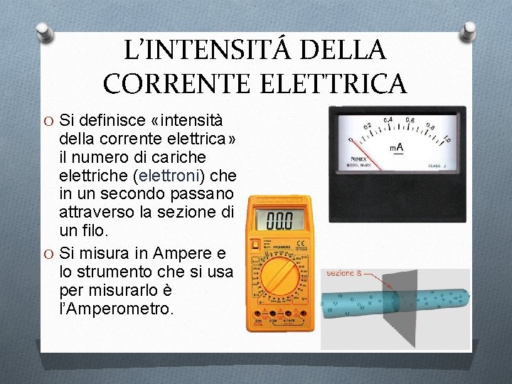 L’INTENSITÁ DELLA CORRENTE ELETTRICA O Si definisce «intensità della corrente elettrica» il numero di