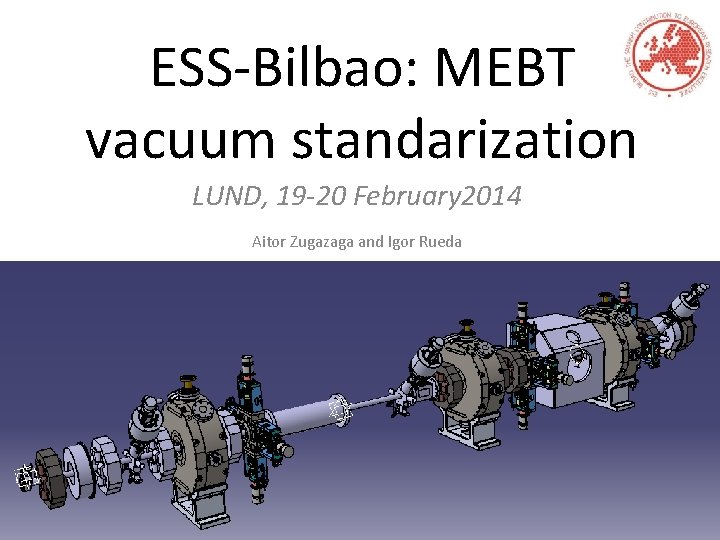 ESS-Bilbao: MEBT vacuum standarization LUND, 19 -20 February 2014 Aitor Zugazaga and Igor Rueda
