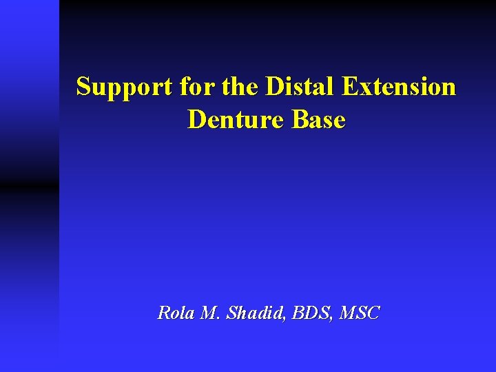 Support for the Distal Extension Denture Base Rola M. Shadid, BDS, MSC 