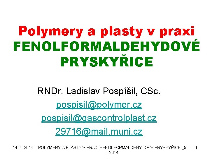 Polymery a plasty v praxi FENOLFORMALDEHYDOVÉ PRYSKYŘICE RNDr. Ladislav Pospíšil, CSc. pospisil@polymer. cz pospisil@gascontrolplast.