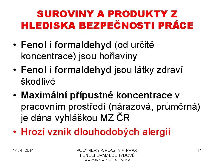 SUROVINY A PRODUKTY Z HLEDISKA BEZPEČNOSTI PRÁCE • Fenol i formaldehyd (od určité koncentrace)