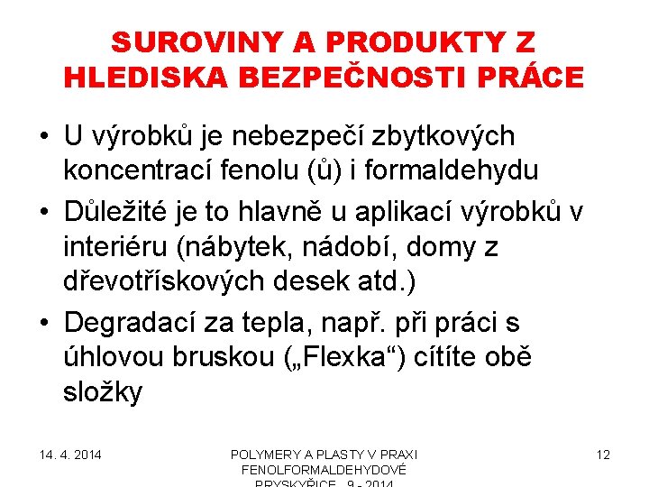 SUROVINY A PRODUKTY Z HLEDISKA BEZPEČNOSTI PRÁCE • U výrobků je nebezpečí zbytkových koncentrací