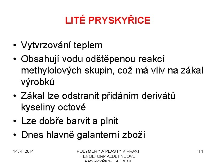 LITÉ PRYSKYŘICE • Vytvrzování teplem • Obsahují vodu odštěpenou reakcí methylolových skupin, což má