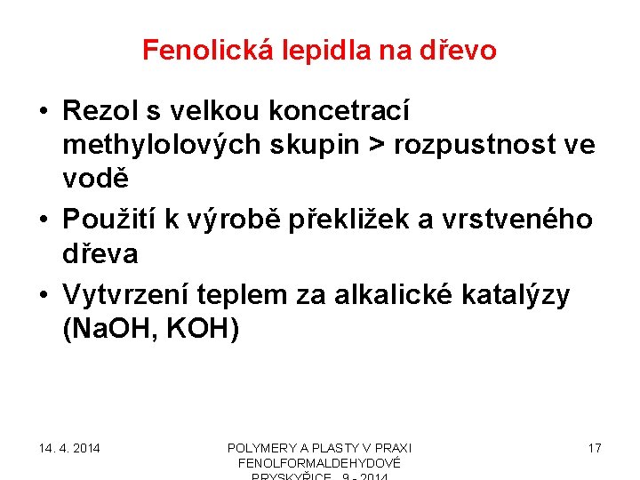 Fenolická lepidla na dřevo • Rezol s velkou koncetrací methylolových skupin > rozpustnost ve