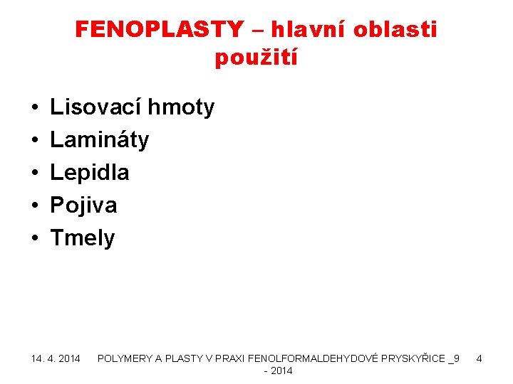 FENOPLASTY – hlavní oblasti použití • • • Lisovací hmoty Lamináty Lepidla Pojiva Tmely