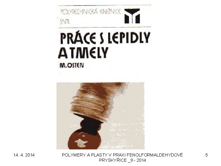 14. 4. 2014 POLYMERY A PLASTY V PRAXI FENOLFORMALDEHYDOVÉ PRYSKYŘICE _9 - 2014 5