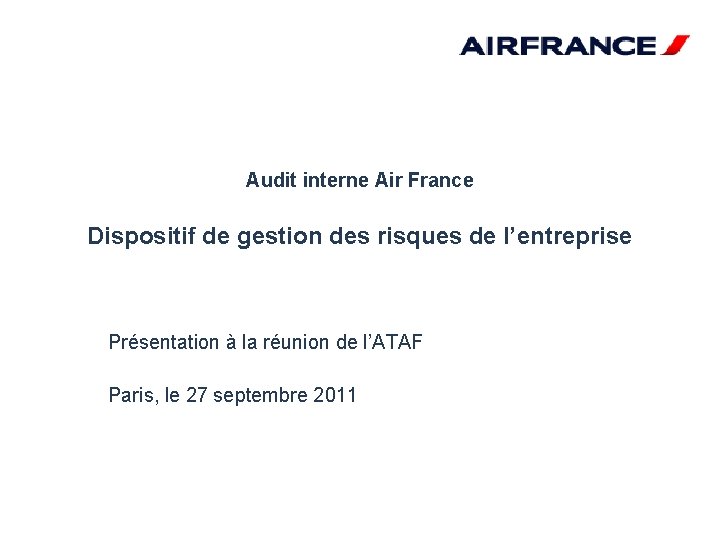 Audit interne Air France Dispositif de gestion des risques de l’entreprise Présentation à la