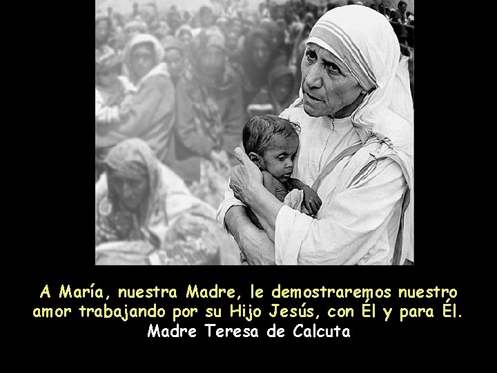 A María, nuestra Madre, le demostraremos nuestro amor trabajando por su Hijo Jesús, con