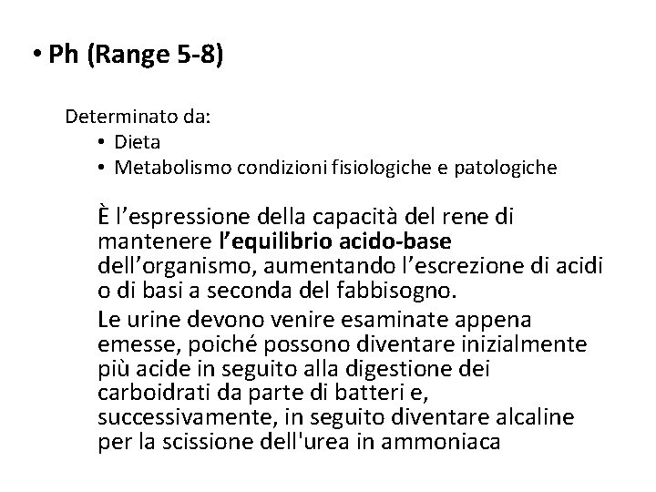  • Ph (Range 5 -8) Determinato da: • Dieta • Metabolismo condizioni fisiologiche