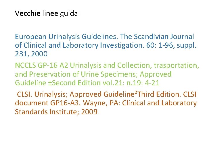 Vecchie linee guida: European Urinalysis Guidelines. The Scandivian Journal of Clinical and Laboratory Investigation.