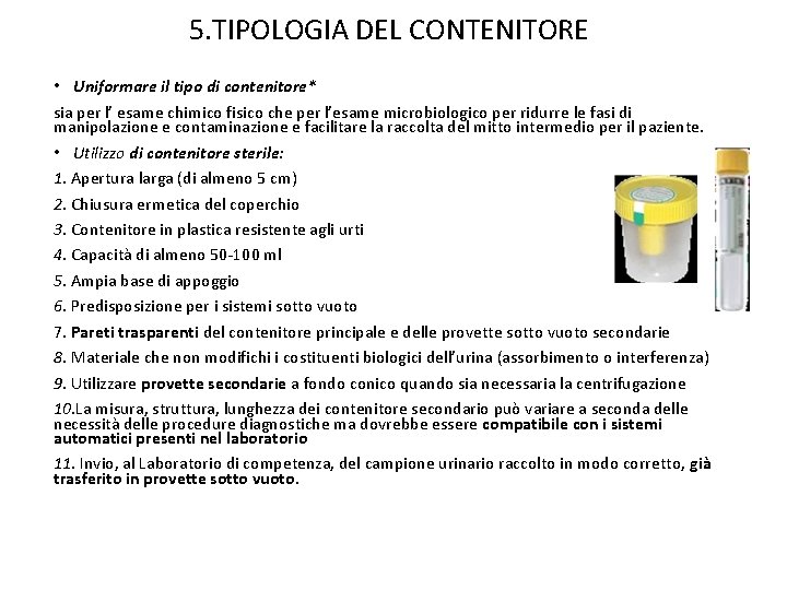 5. TIPOLOGIA DEL CONTENITORE • Uniformare il tipo di contenitore* sia per l’ esame