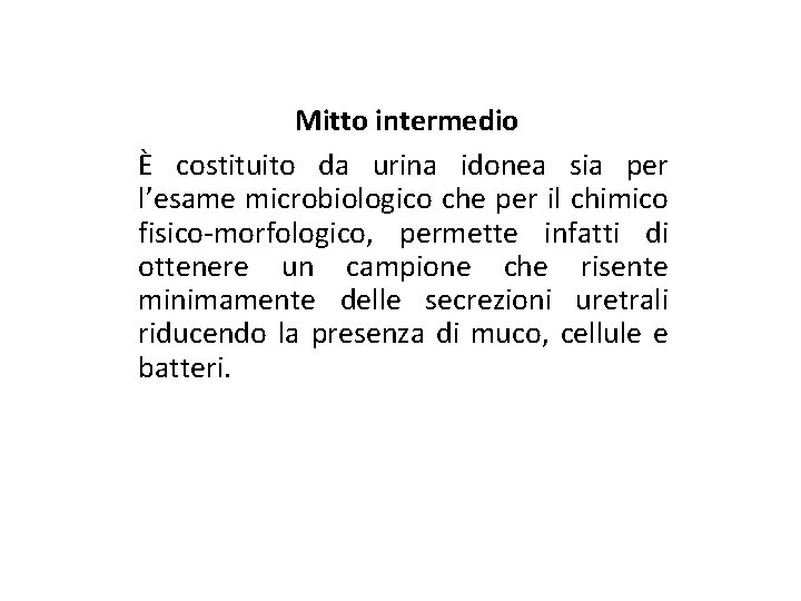 Mitto intermedio È costituito da urina idonea sia per l’esame microbiologico che per il