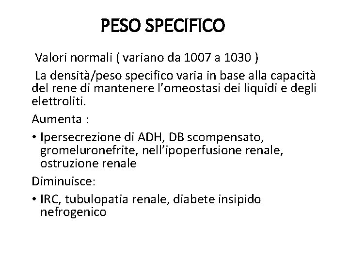 PESO SPECIFICO Valori normali ( variano da 1007 a 1030 ) La densità/peso specifico