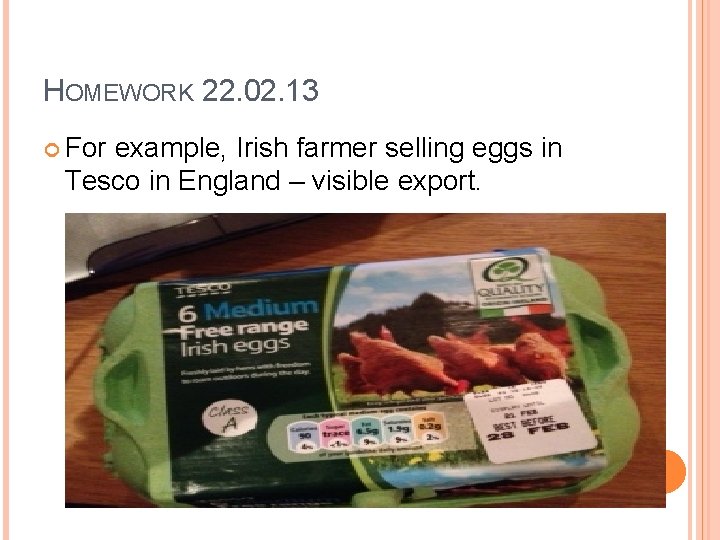 HOMEWORK 22. 02. 13 For example, Irish farmer selling eggs in Tesco in England