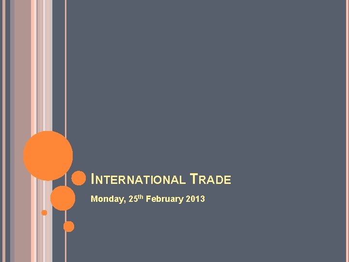 INTERNATIONAL TRADE Monday, 25 th February 2013 