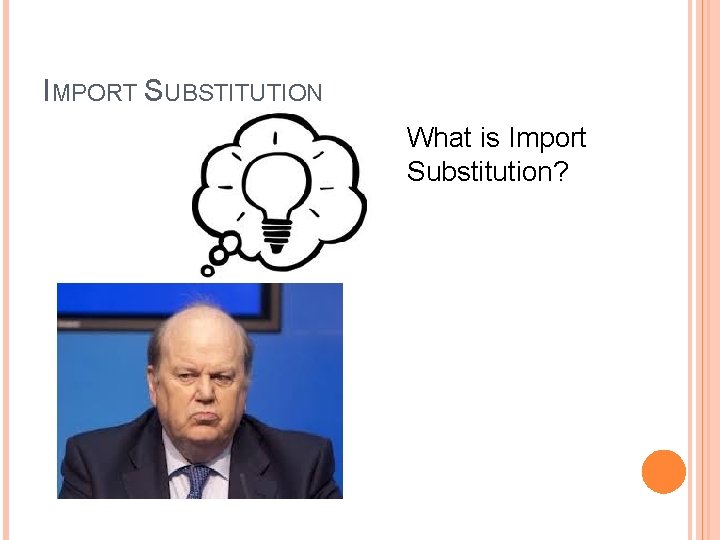 IMPORT SUBSTITUTION What is Import Substitution? 