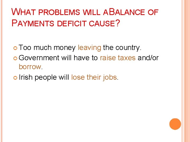 WHAT PROBLEMS WILL A BALANCE OF PAYMENTS DEFICIT CAUSE? Too much money leaving the