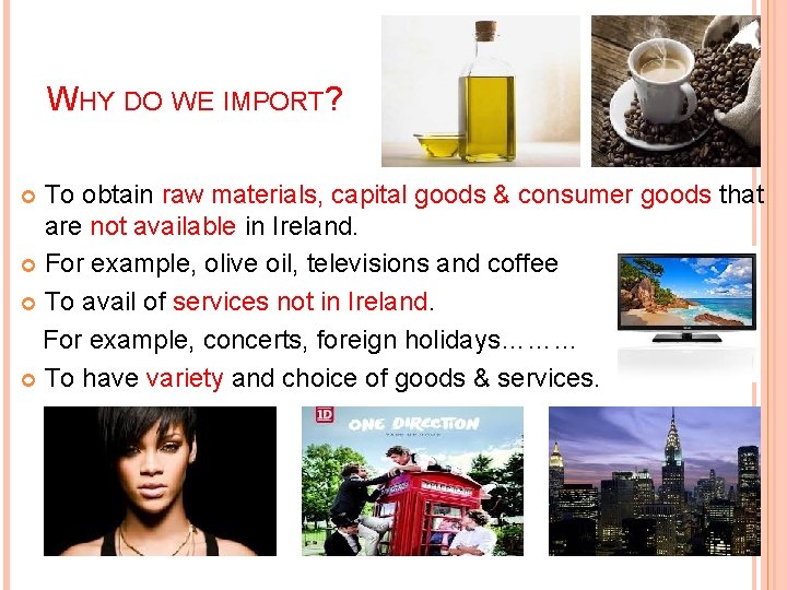 WHY DO WE IMPORT? To obtain raw materials, capital goods & consumer goods that