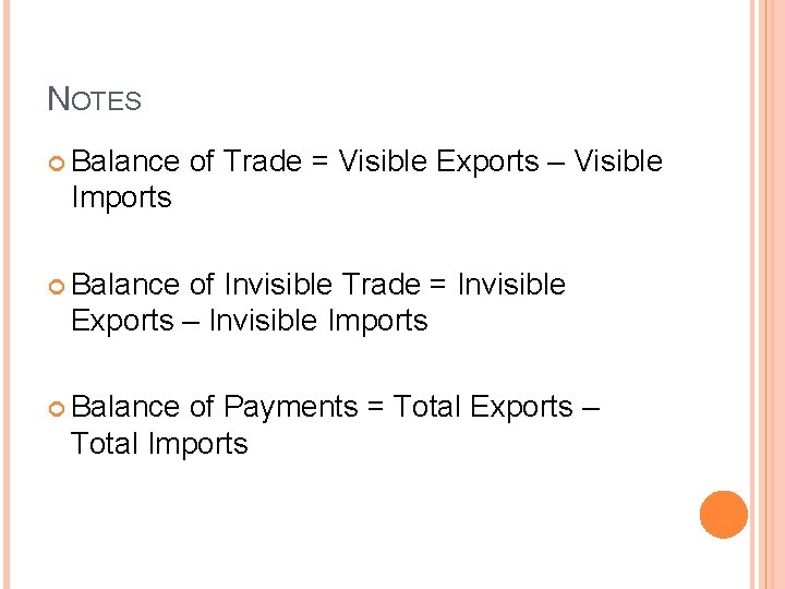 NOTES Balance of Trade = Visible Exports – Visible Imports Balance of Invisible Trade