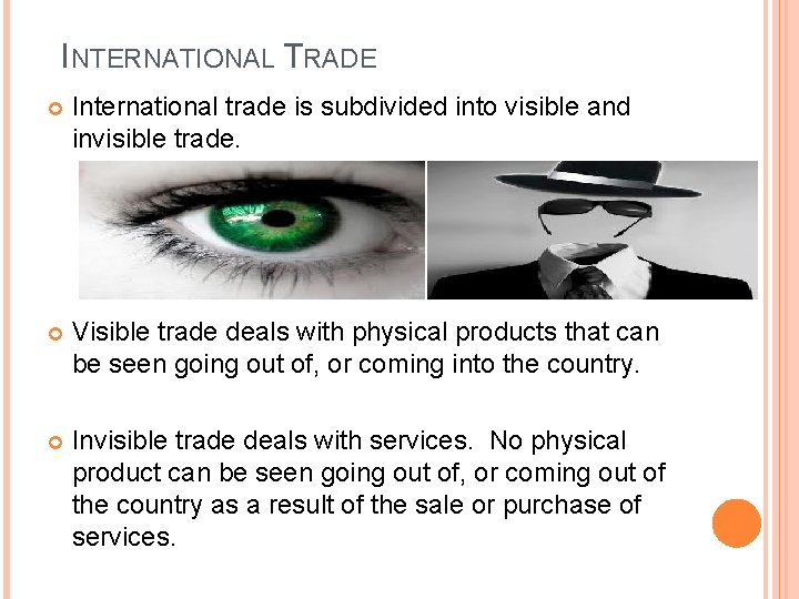 INTERNATIONAL TRADE International trade is subdivided into visible and invisible trade. Visible trade deals INTERNATIONAL TRADE International trade is subdivided into visible and invisible trade. Visible trade deals