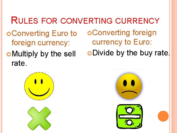 RULES FOR CONVERTING CURRENCY Converting Euro to foreign currency: Multiply by the sell rate. RULES FOR CONVERTING CURRENCY Converting Euro to foreign currency: Multiply by the sell rate.